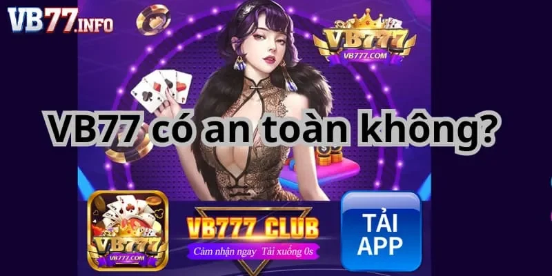 VB77 có an toàn không? Vì sao người chơi quan tâm VB77 có an toàn không?
